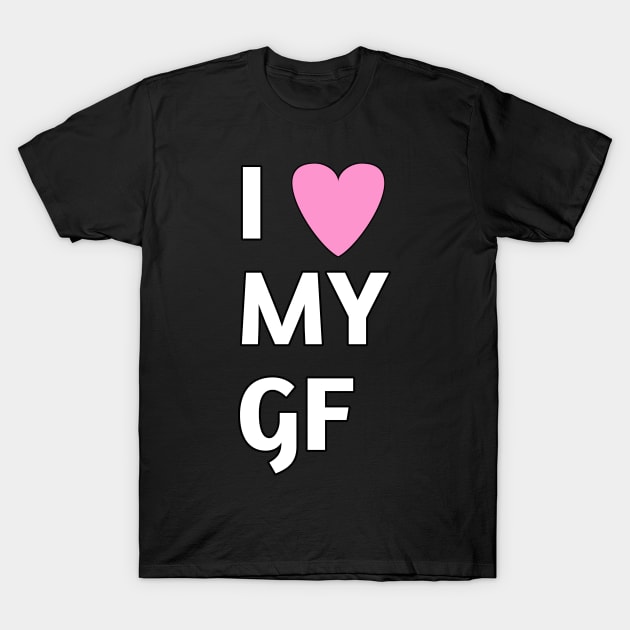 I love my gf T-Shirt by Spaceboyishere